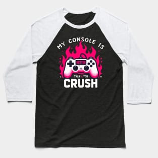 My Console Is Hotter Than Your Crush Anti Valentines Gamer Baseball T-Shirt